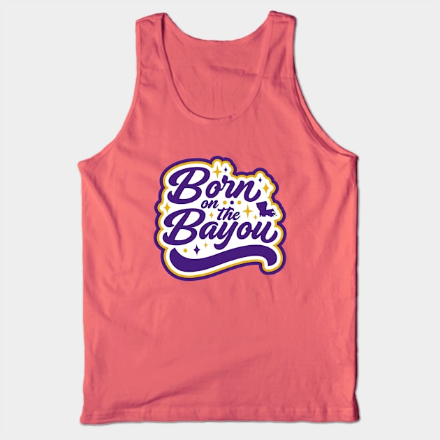 Retro Born on the Bayou Word Art Louisiana // Louisiana Proud Purple and Gold Cajun Pride Tank Top by Now Boarding